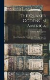 The Quaker Ogdens in America: David Ogden of Ye Goode Ship &quote;Welcome&quote; and His Descendants 1682-1897