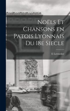 Cover Noëls et chansons en patois lyonnais du 18e siecle