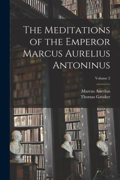 The Meditations of the Emperor Marcus Aurelius Antoninus; Volume 2 - Aurelius, Marcus; Gataker, Thomas