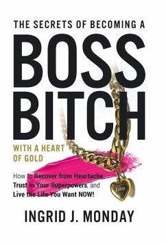 The Secrets of Becoming a Boss Bitch with a Heart of Gold - Monday, Ingrid J.