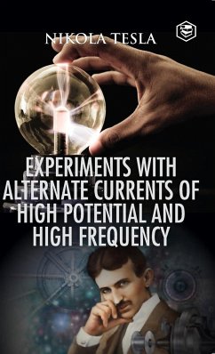 Experiments with Alternate Currents of High Potential and High Frequency - Tesla, Nikola