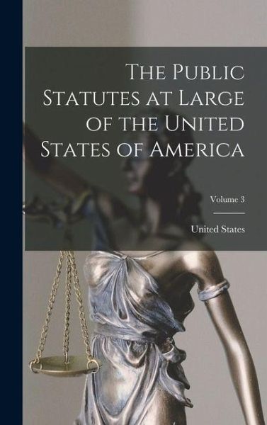 The Public Statutes at Large of the United States of America; Volume 3 The Public Statutes at Large of the United States of America; Volume 3