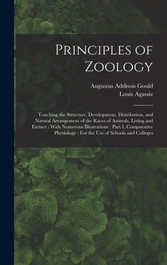 Principles of Zoology: Touching the Structure, Development, Distribution, and Natural Arrangement of the Races of Animals, Living and Extinct - Agassiz, Louis; Gould, Augustus Addison