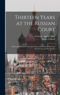 Thirteen Years at the Russian Court - Holt, Frederic Appleby; Gilliard, Pierre