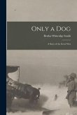 Only a Dog: A Story of the Great War