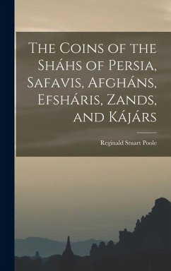 Cover The Coins of the Sháhs of Persia, Safavis, Afgháns, Efsháris, Zands, and Kájárs