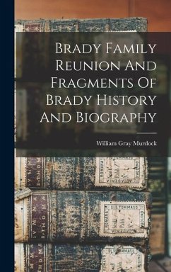 Brady Family Reunion And Fragments Of Brady History And Biography - Murdock, William Gray