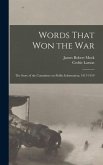 Words That won the war; the Story of the Committee on Public Information, 1917-1919