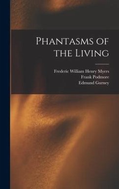 Phantasms of the Living - Myers, Frederic William Henry; Podmore, Frank; Gurney, Edmund