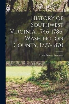 History of Southwest Virginia, 1746-1786, Washington County, 1777-1870 - Summers, Lewis Preston