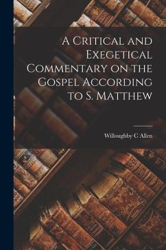 A Critical and Exegetical Commentary on the Gospel According to S. Matthew - Allen, Willoughby C.