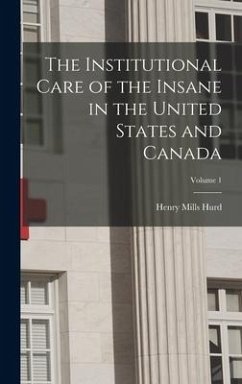 Cover The Institutional Care of the Insane in the United States and Canada; Volume 1