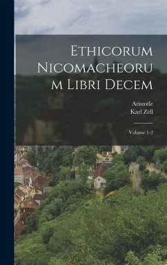 Ethicorum Nicomacheorum libri decem; Volume 1-2 - Aristotle; Zell, Karl