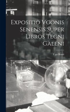 Expositio Vgonis Senensis Super Libros Tegni Galeni - Benzi, Ugo