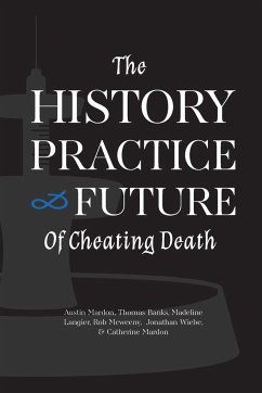 The History, Practice, and Future of Cheating Death - Mardon, Austin; Banks, Thomas; Langier, Madeline