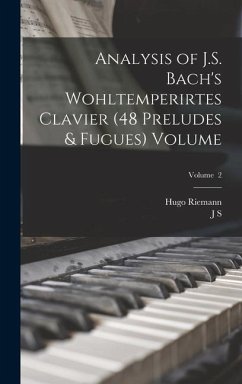 Analysis of J.S. Bach's Wohltemperirtes Clavier (48 Preludes & Fugues) Volume; Volume 2 - Riemann, Hugo; Shedlock, J. S.