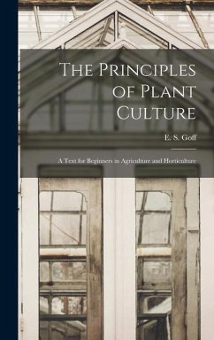 The Principles of Plant Culture; a Text for Beginners in Agriculture and Horticulture