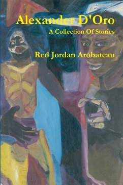 Alexander D'Oro --A Collection Of Stories - Arobateau, Red Jordan