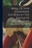 Roll Of New Hampshire Soldiers At The Battle Of Bennington, August 16, 1777