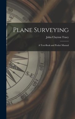 Plane Surveying: A Text-Book and Pocket Manual - Tracy, John Clayton