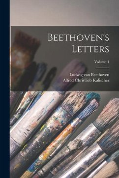 Beethoven's Letters; Volume 1 - Beethoven, Ludwig van; Kalischer, Alfred Christlieb