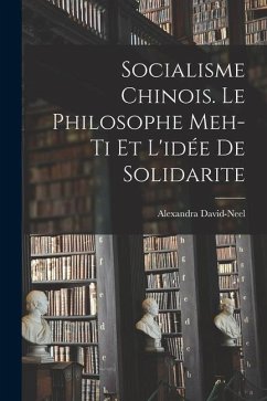 Socialisme chinois. Le philosophe Meh-ti et l'idée de solidarite - David-Neel, Alexandra