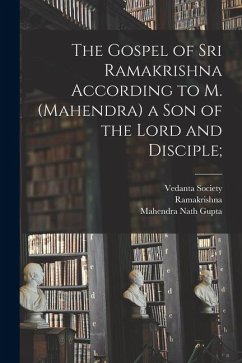 Cover The Gospel of Sri Ramakrishna According to M. (Mahendra) a Son of the Lord and Disciple;