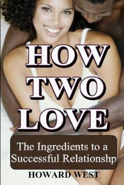 How Two Love: The Ingredients to a Successful Relationship - West, Howard