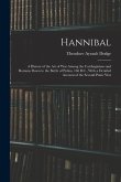 Hannibal: A History of the Art of War Among the Carthaginians and Romans Down to the Battle of Pydna, 168 B.C., With a Detailed