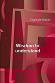 Wisdom to understand