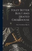 Foley Better Built And Heated Greenhouse