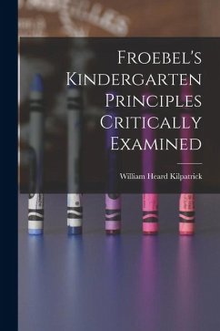 Cover Froebel's Kindergarten Principles Critically Examined