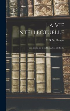 La Vie Intellectuelle; Son Esprit, Ses Conditions, Ses Méthodes