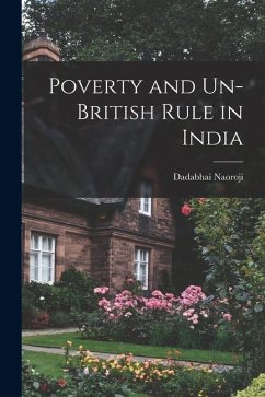 Poverty and Un-British Rule in India - Naoroji, Dadabhai