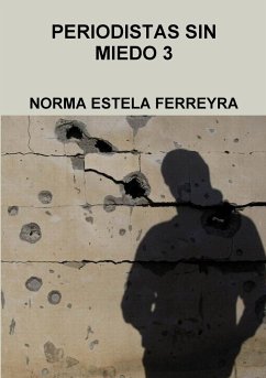 PERIODISTAS SIN MIEDO 3- - Ferreyra, Norma Estela