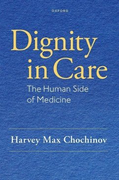 Dignity in Care - Chochinov, Harvey Max (Distinguished Professor of Psychiatry, Distin