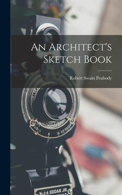 An Architect's Sketch Book - Peabody, Robert Swain