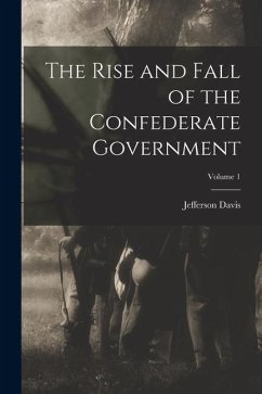 Cover The Rise and Fall of the Confederate Government; Volume 1