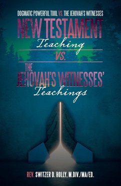 New Testament Teaching Vs. the Jehovah's Witnesses' Teachings - Holly M. Div. MA Ed., Rev. Switzer D.