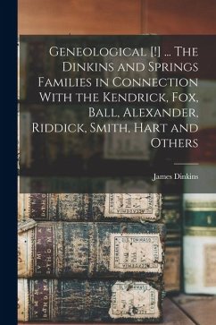 Cover Geneological [!] ... The Dinkins and Springs Families in Connection With the Kendrick, Fox, Ball, Alexander, Riddick, Smith, Hart and Others