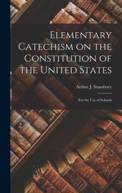 Elementary Catechism on the Constitution of the United States: For the Use of Schools - Arthur J. (Arthur Joseph), Stansbury