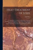 Heat-Treatment of Steel: A Comprehensive Treatise On the Hardening, Tempering, Annealing and Casehardening of Various Kinds of Steel, Including