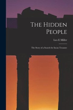 The Hidden People: The Story of a Search for Incan Treasure - Miller, Leo E.