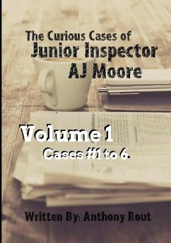 The Curious Cases of Junior Inspector AJ Moore. Volume 1 - Rout, Anthony