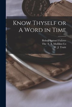 Know Thyself or A Word in Time - Fallows, Bishop Samuel; Truitt, W. J.