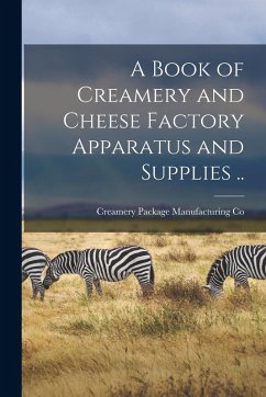 Cover A Book of Creamery and Cheese Factory Apparatus and Supplies ..