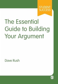 The Essential Guide to Building Your Argument - Rush, Dave