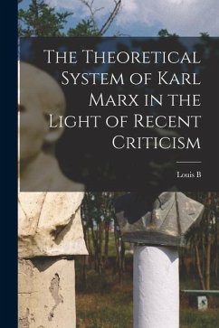 The Theoretical System of Karl Marx in the Light of Recent Criticism - Boudin, Louis B.