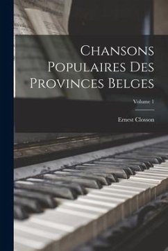 Chansons populaires des provinces belges; Volume 1 - Closson, Ernest