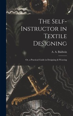 Cover The Self-Instructor in Textile Designing; or, a Practical Guide in Designing & Weaving